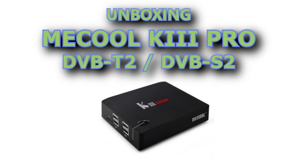 UNBOXING: Meecool KIII PRO con doble sintonizador, 3GB de RAM y SoC ...